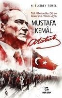 Mustafa Kemal Atatürk - Türk Milletine Yeni Dünya Anlayisinin Yolunu Acan - Elcibey Temel, H.