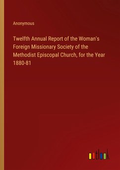Twelfth Annual Report of the Woman's Foreign Missionary Society of the Methodist Episcopal Church, for the Year 1880-81