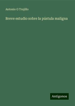 Breve estudio sobre la pústula maligna - Trujillo, Antonio G