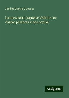 La macarena: juguete c©¿mico en cuatro palabras y dos coplas - Castro y Orozco, José de