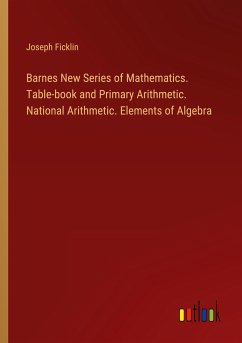 Barnes New Series of Mathematics. Table-book and Primary Arithmetic. National Arithmetic. Elements of Algebra