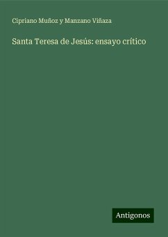 Santa Teresa de Jesús: ensayo crítico - Viñaza, Cipriano Muñoz Y Manzano