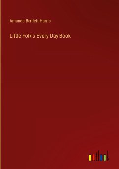 Little Folk's Every Day Book - Harris, Amanda Bartlett