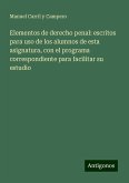 Elementos de derecho penal: escritos para uso de los alumnos de esta asignatura, con el programa correspondiente para facilitar su estudio