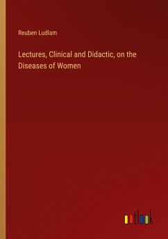 Lectures, Clinical and Didactic, on the Diseases of Women - Ludlam, Reuben