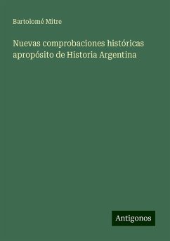 Nuevas comprobaciones históricas apropósito de Historia Argentina - Mitre, Bartolomé