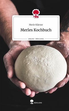 Merles Kochbuch. Life is a Story - story.one - Klärner, Merle