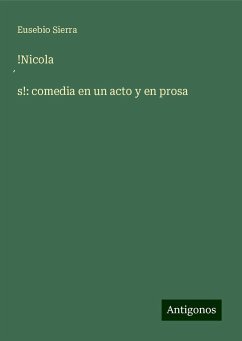 !Nicola¿s!: comedia en un acto y en prosa - Sierra, Eusebio