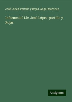 Informe del Lic. José López-portillo y Rojas - López-Portillo y Rojas, José; Martínez, Angel