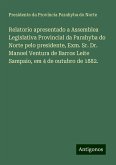 Relatorio apresentado a Assemblea Legislativa Provincial da Parahyba do Norte pelo presidente, Exm. Sr. Dr. Manoel Ventura de Barros Leite Sampaio, em 4 de outubro de 1882.