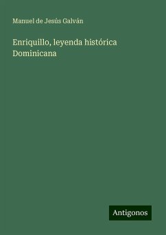 Enriquillo, leyenda histórica Dominicana - Galván, Manuel de Jesús