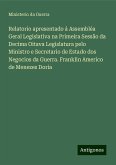 Relatorio apresentado á Assembléa Geral Legislativa na Primeira Sessão da Decima Oitava Legislatura pelo Ministro e Secretario de Estado dos Negocios da Guerra. Franklin Americo de Menezes Doria