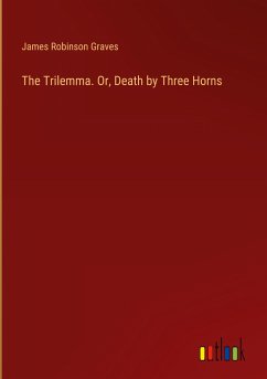 The Trilemma. Or, Death by Three Horns