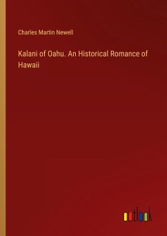 Kalani of Oahu. An Historical Romance of Hawaii