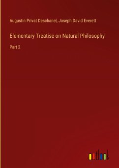 Elementary Treatise on Natural Philosophy - Deschanel, Augustin Privat; Everett, Joseph David