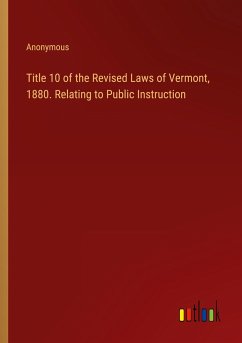 Title 10 of the Revised Laws of Vermont, 1880. Relating to Public Instruction - Anonymous