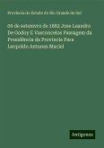 09 de setemvro de 1882 Jose Leandro De Godoy E Vasconcelos Passagem da Presidência da Provincia Para Leopoldo Antunes Maciel