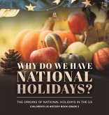 Why Do We Have National Holidays? The Origins of National Holidays in the US Children's US History Book Grade 2 Why Do We Have National Holidays? The Origins of National Holidays in the US Children's US History Book Grade 2
