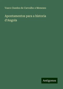 Apontamentos para a historia d'Angola - Menezes, Vasco Guedes de Carvalho e