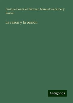 La razón y la pasión - González Bedmar, Enrique; Valcárcel Y Romeu, Manuel