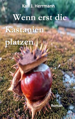 Wenn erst die Kastanien platzen (eBook, ePUB) - Herrmann, Karl J.