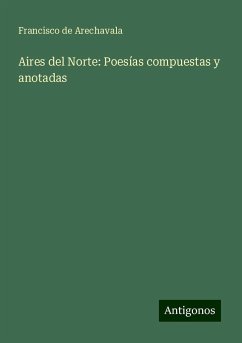 Aires del Norte: Poesías compuestas y anotadas - Arechavala, Francisco de