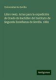 Libro 0442. Actas para la expedición de Grado de Bachiller del Instituto de Segunda Enseñanza de Sevilla. 1882