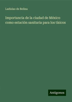 Importancia de la ciudad de México como estación sanitaria para los tísicos - Belina, Ladislao de