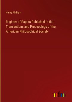 Register of Papers Published in the Transactions and Proceedings of the American Philosophical Society