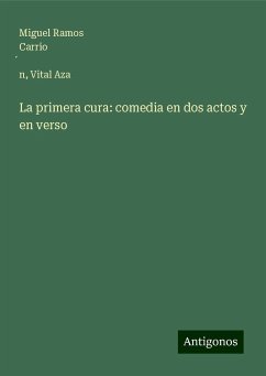 La primera cura: comedia en dos actos y en verso - Ramos Carrio¿n, Miguel; Aza, Vital