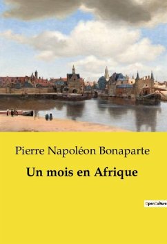 Un mois en Afrique - Bonaparte, Pierre Napoléon