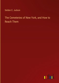 The Cemeteries of New York, and How to Reach Them - Judson, Selden C.