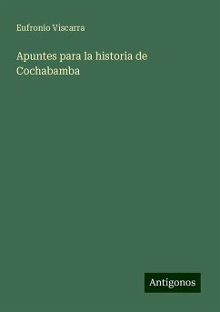 Apuntes para la historia de Cochabamba - Viscarra, Eufronio