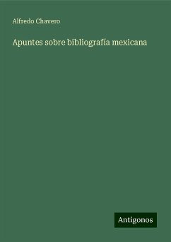 Apuntes sobre bibliografía mexicana - Chavero, Alfredo