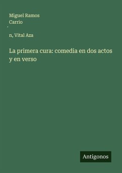 La primera cura: comedia en dos actos y en verso - Ramos Carrio¿n, Miguel; Aza, Vital