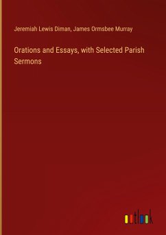 Orations and Essays, with Selected Parish Sermons - Diman, Jeremiah Lewis; Murray, James Ormsbee