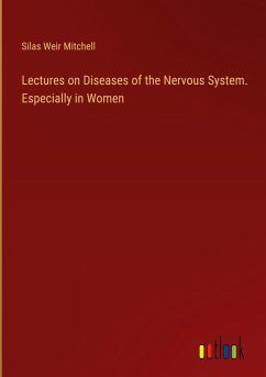 Lectures on Diseases of the Nervous System. Especially in Women - Mitchell, Silas Weir