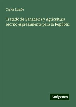 Tratado de Ganadería y Agricultura escrito espresamente para la Repúblic - Lemée, Carlos