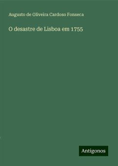 O desastre de Lisboa em 1755 - Oliveira Cardoso Fonseca, Augusto de