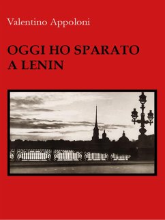 Oggi ho sparato a Lenin (eBook, ePUB) - Appoloni, Valentino