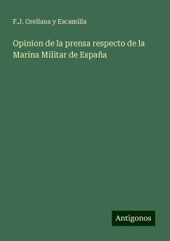 Opinion de la prensa respecto de la Marina Militar de España - Escamilla, F. J. Orellana y