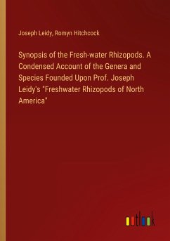 Synopsis of the Fresh-water Rhizopods. A Condensed Account of the Genera and Species Founded Upon Prof. Joseph Leidy's 