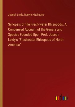 Synopsis of the Fresh-water Rhizopods. A Condensed Account of the Genera and Species Founded Upon Prof. Joseph Leidy's "Freshwater Rhizopods of North America"