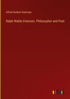 Ralph Waldo Emerson. Philosopher and Poet
