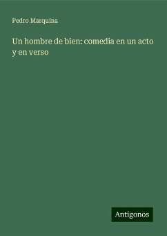 Un hombre de bien: comedia en un acto y en verso - Marquina, Pedro