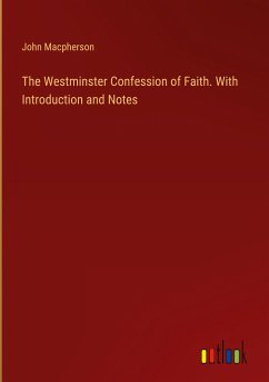 The Westminster Confession of Faith. With Introduction and Notes