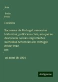 Successos de Portugal: memorias historicas, politicas e civis, em que se descrevem os mais importantes successos occorridos em Portugal desde 1742 ate¿ ao anno de 1804