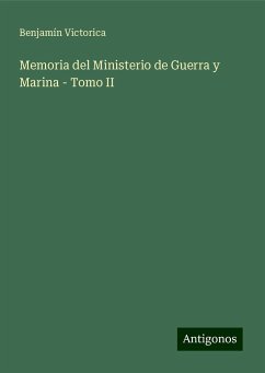 Memoria del Ministerio de Guerra y Marina - Tomo II - Victorica, Benjamín