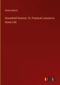 Household Science. Or, Practical Lessons in Home Life