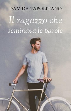 Il ragazzo che seminava le parole (eBook, ePUB) - Napolitano, Davide